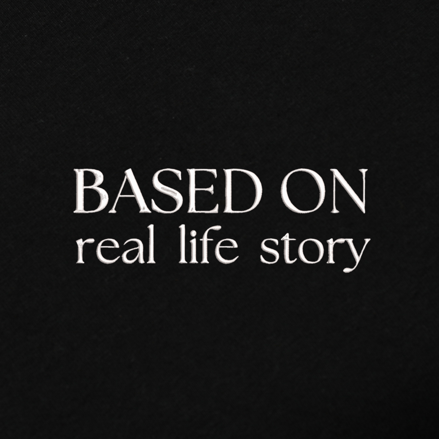 Based On Real Life Story Embroidred Unisex Tshirt